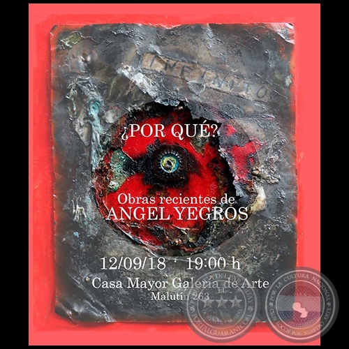 Por qu? - Obras recientes de Angel Yegros - Mircoles, 12 de Septiembre de 2018